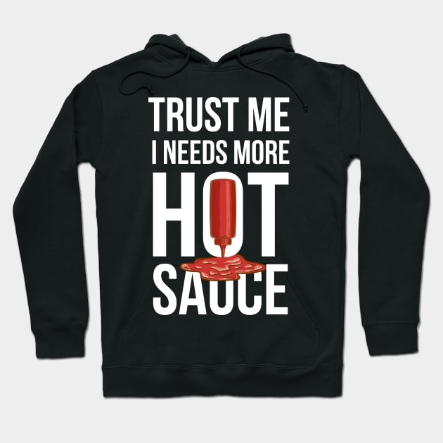 Trust Me It Needs More Hot Sauce Spicy Hoodie by Walkowiakvandersteen